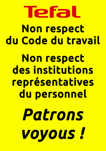 Affiche Tefal Non respect du code du travail non respect des institutions représentatives du personnel Patrons voyous !